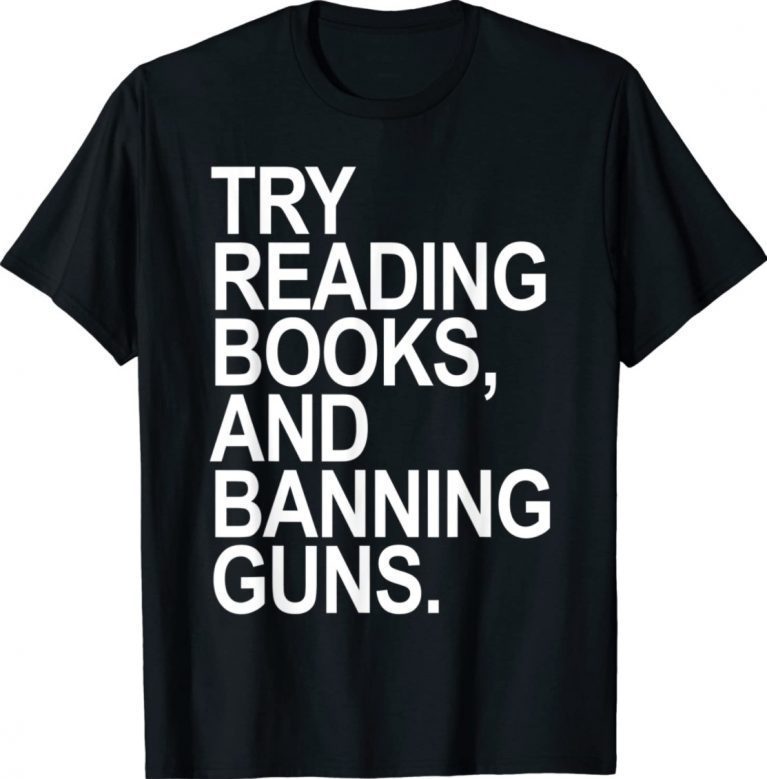 Try Reading Books and Banning Guns Classic TShirt