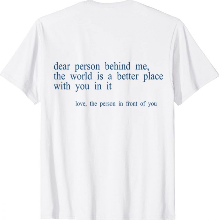 Dear Person Behind Me The World Is A Better Place With You B Vintage Shirts