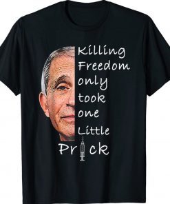 Killing Freedom Only Took One Little Prick Fauci Unisex TShirt