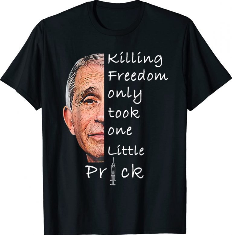 Killing Freedom Only Took One Little Prick Fauci Unisex TShirt