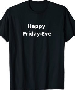 Happy Friday Eve 2022 Shirts