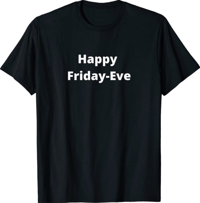 Happy Friday Eve 2022 Shirts