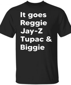 It Goes Reggie Jay Z Tupac And Biggie 2022 Shirts