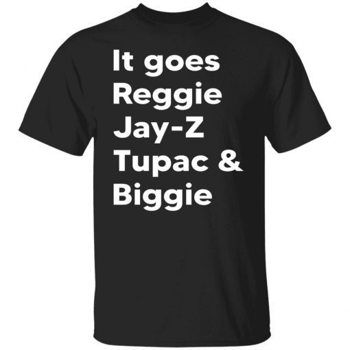 It Goes Reggie Jay Z Tupac And Biggie 2022 Shirts