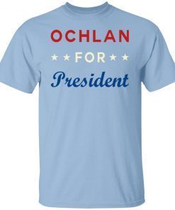 Ochlan For President 2022 Shirts