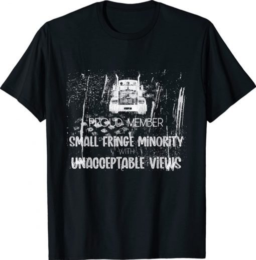 Proud to be the fringe minority with unacceptable views unisex tshirt