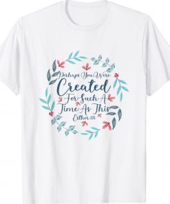 Perhaps You Were Created For Such A Time As This Esther 4 14 Vintage TShirt