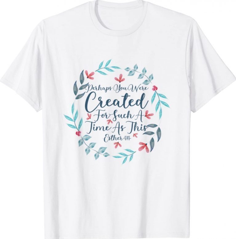 Perhaps You Were Created For Such A Time As This Esther 4 14 Vintage TShirt