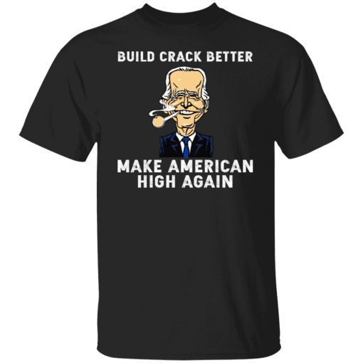 Biden Build Crack Better Make American High Again Vintage TShirt