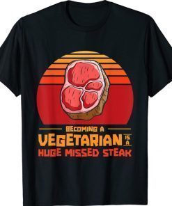 Becoming A Vegetarian Is A Huge Missed Steak Barbeques Grill Vintage TShirt