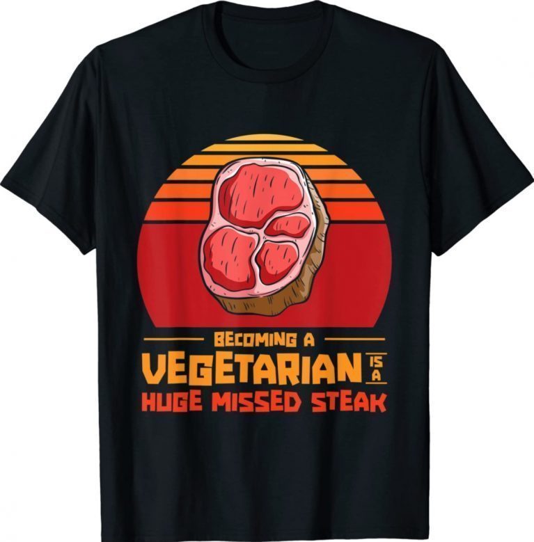 Becoming A Vegetarian Is A Huge Missed Steak Barbeques Grill Vintage TShirt