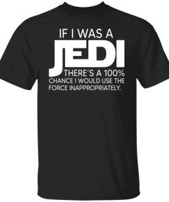 If I Was A Jedi There’s A 100% Chance I Would Use The Force Inappropriately Vintage T-Shirts