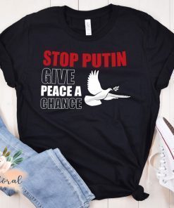 Stop Putin Give Peace a Chance No War Tee Shirt