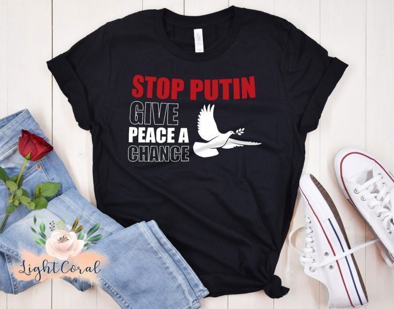 Stop Putin Give Peace a Chance No War Tee Shirt