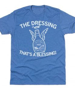 Ranch The dressing that's a blessing 2022 shirts