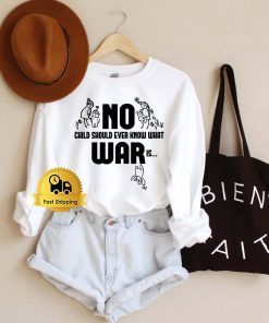 No War Child Should Ever Know What War Is Stop War Shirt