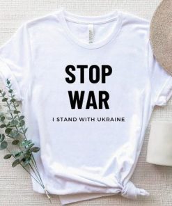 Stop War I Stand With Ukraine Support Ukraine Shirt