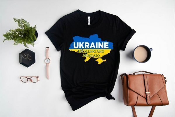 Ukraine is Calling and I Must Go Support Ukraine Shirt