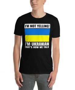 I'm Not Yelling I'm Ukranian Support Ukraine 2022 T-Shirt