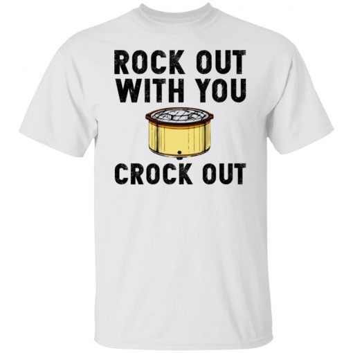 Rock Out With You Crock Out T-Shirt