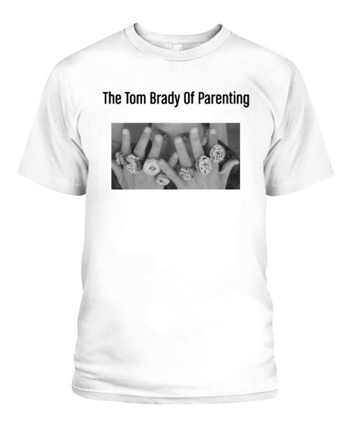 The Tom Brady Of Parenting 2022 Shirts