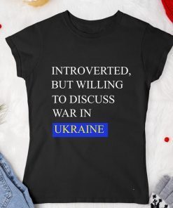 Introverted But Willing To Discuss War In Ukraine Vintage TShirt