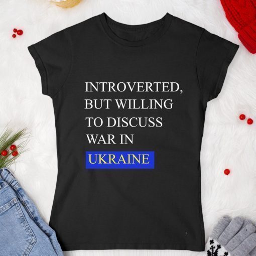 Introverted But Willing To Discuss War In Ukraine Vintage TShirt