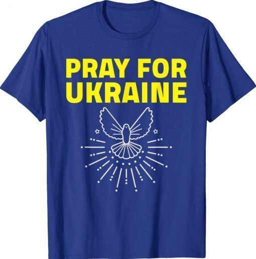 Dove Pray For Ukraine Peace Ukraine Shirt