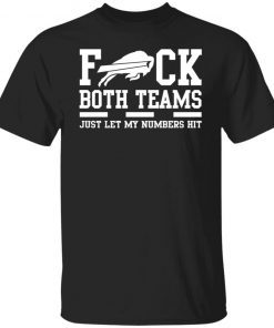 Fuck Both Teams Just Let My Numbers Hit T-Shirt