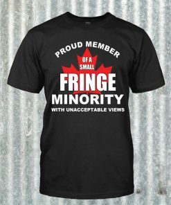 Fringe Minority Proud Member of a Fringe Minority with Unacceptable Views End Mandates Tee Shirt