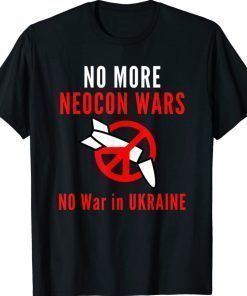 No More Neocon Wars No War In Ukraine Tee Shirt