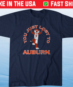You Just Lost to Auburn 2022 Shirts