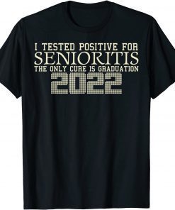 I Tested Positive For Senioritis Graduation, Class Of Gift Shirt