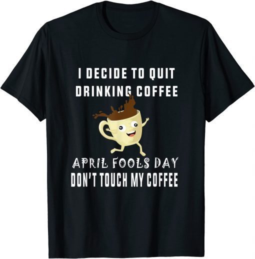 2022 April fools day shirt for Coffee lovers april fools teacher T-Shirt