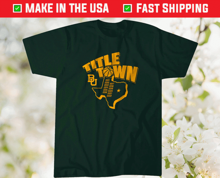 Baylor Title Town WBB 2022 Shirts