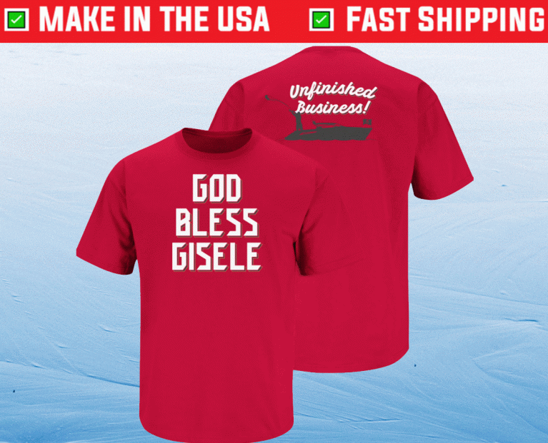 God Bless Gisele Unfinished Business Tampa Bay Football 2022 TShirt