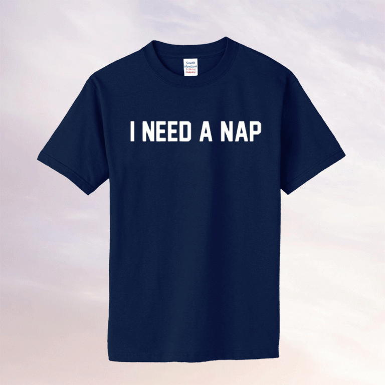 I NEED A NAP UNISEX TSHIRT