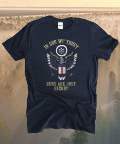 In God we trust guns are just backup 2022 shirts