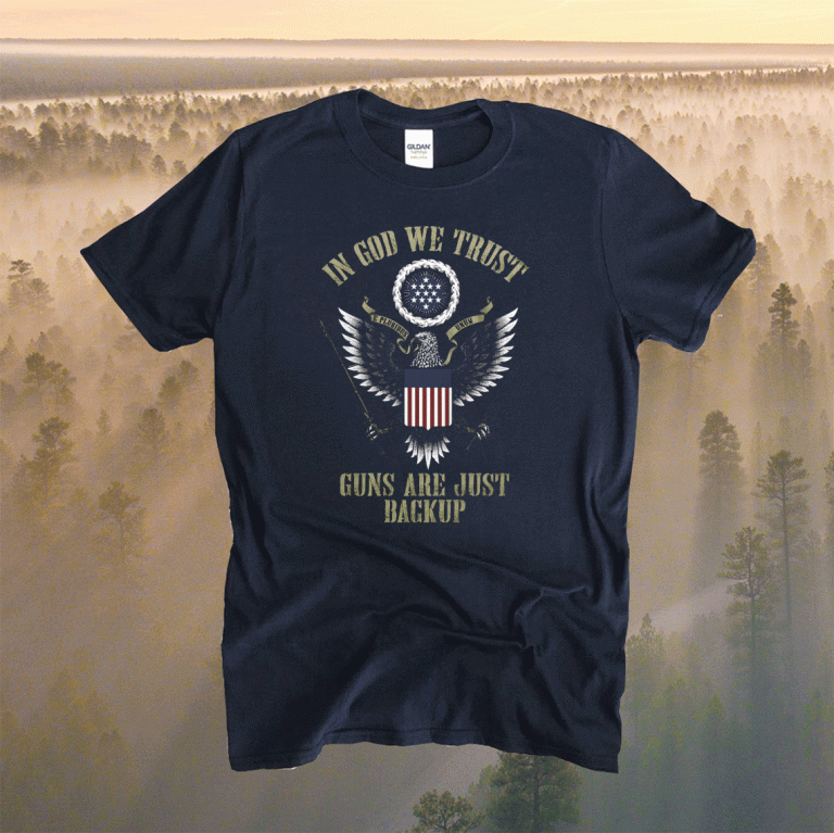 In God we trust guns are just backup 2022 shirts