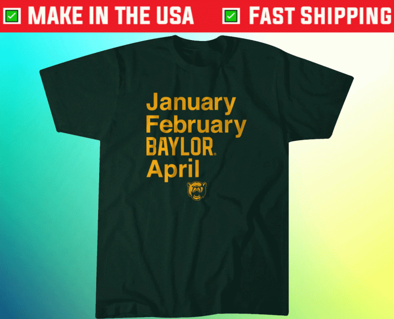 January February Baylor April 2022 Shirts