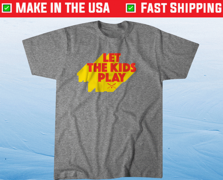 Let the Kids Play Baseball 2022 Shirts