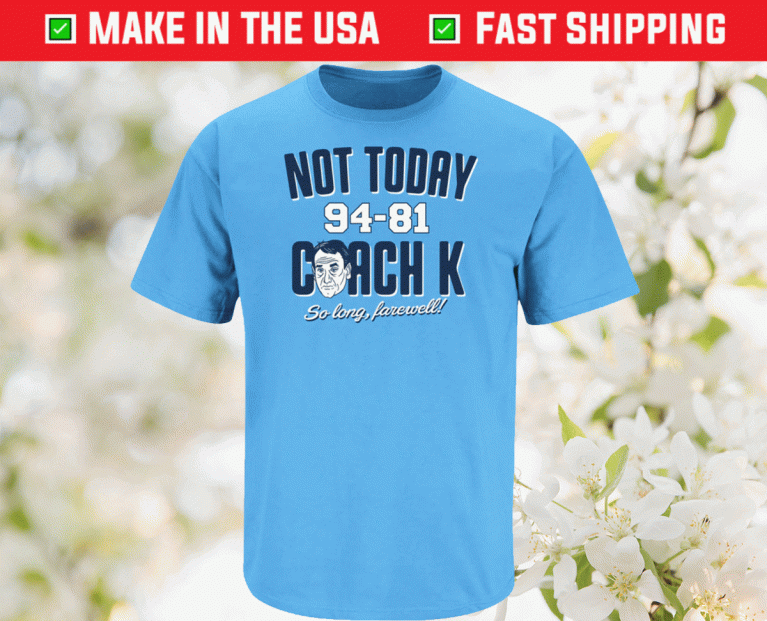 Not Today Coach K North Carolina Basketball Vintage Shirts