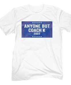 Anyone But Coach K 2022 Shirts