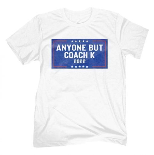 Anyone But Coach K 2022 Shirts