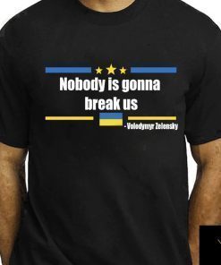 Nobody is gonna break Us Zelensky Unisex TShirt