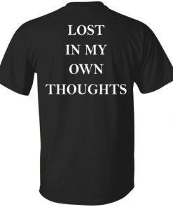 Lost In My Own Thoughts 2022 Shirts