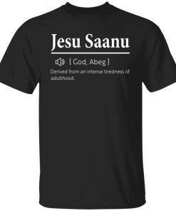 Jesu Saanu Derived From An Intense Tiredness Of Adulthood 2022 Shirts