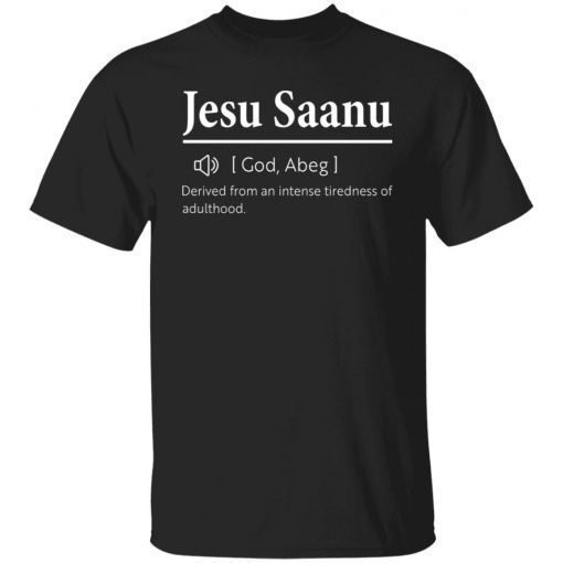 Jesu Saanu Derived From An Intense Tiredness Of Adulthood 2022 Shirts