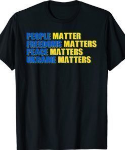 People Matter Freedoms Matters Peace Matters Ukraine Matters 2022 Shirts