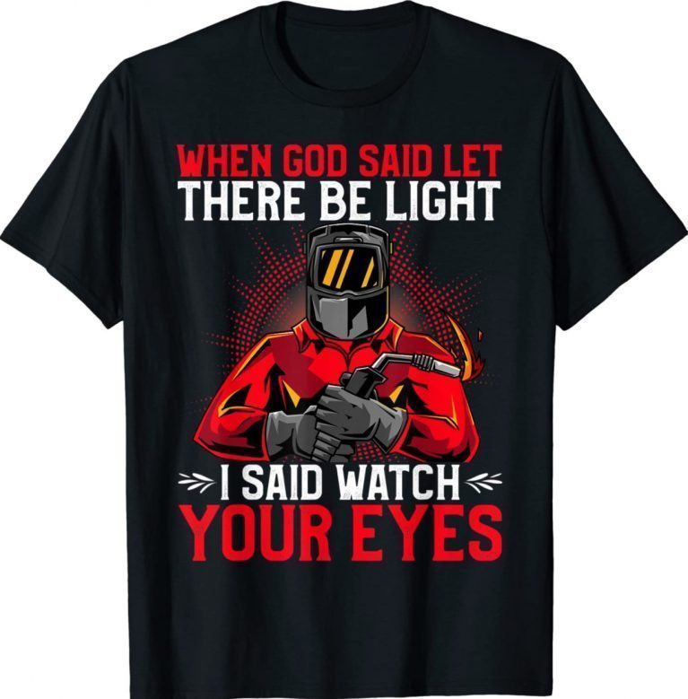 When God said let there be Light I said watch your Eyes 2022 Shirts